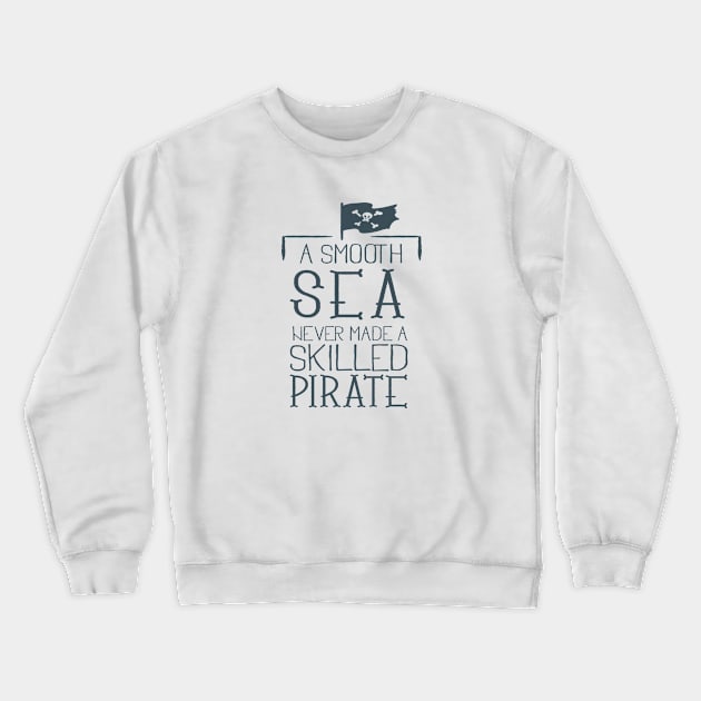 Smooth Sea never made a skilled Pirate Crewneck Sweatshirt by eufritz